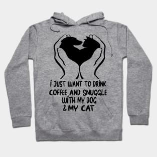 I just want to drink coffee and snuggle with my dog and my cat Hoodie